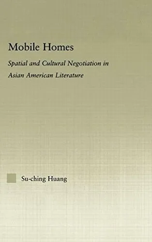 Mobile Homes: Spatial and Cultural Negotiation in Asian American Literature: Spa