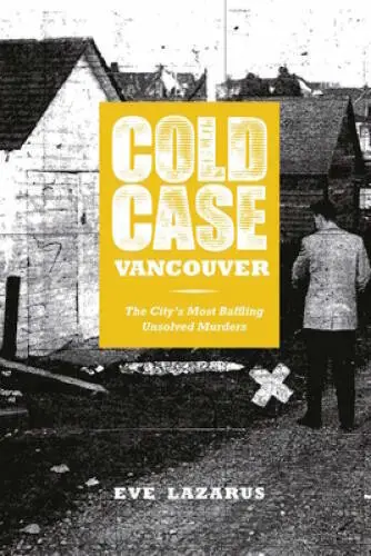 Cold Case Vancouver: The CityÂ?s Most Baffling Unsolved Murders - VERY GOOD