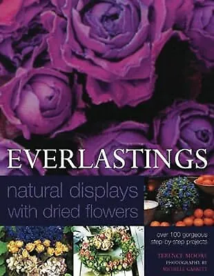Everlastings: Natural Displays with Dried Flowers, Terence Moore, Used; Very Goo