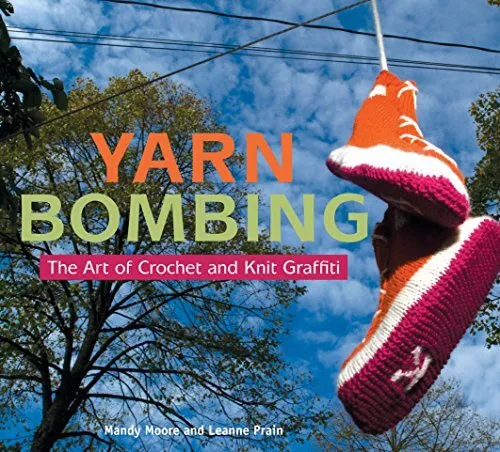 Yarn Bombing: The Art of Crochet and K..., Mandy  Moore