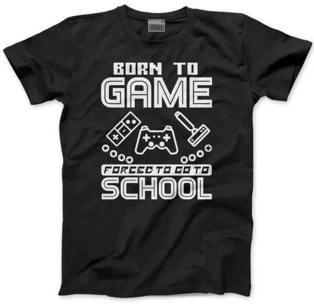 Born to Play Video Games Forced to go to School Mens Unisex T-Shirt Gamer Gaming