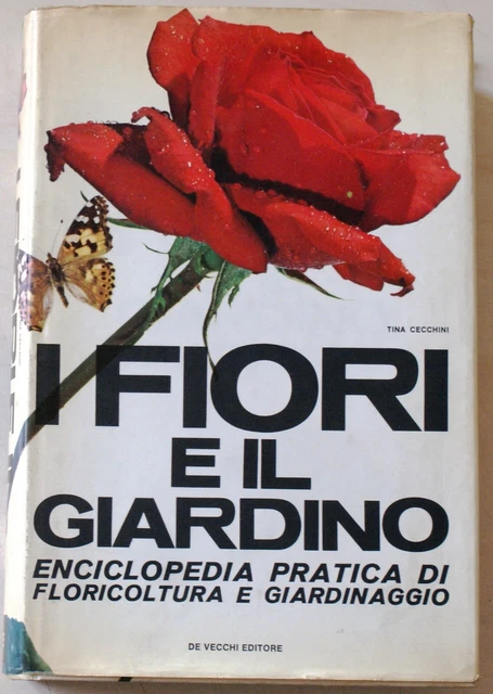 Tina Cecchini - I Fiori e il giardino - 1^ Ed 1969 - De Vecchi Editore