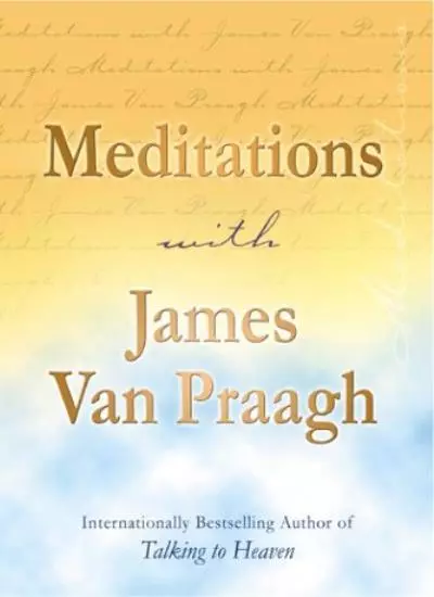 Meditations with James Van Praagh By James Van Praagh, J Van Praagh