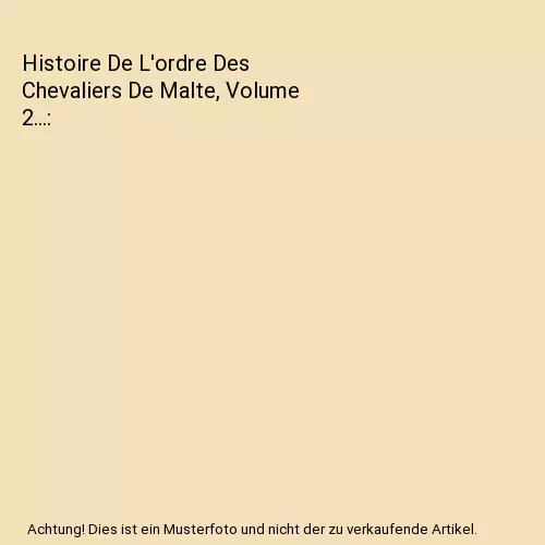 Histoire De L'ordre Des Chevaliers De Malte, Volume 2..., Vertot (Abbé De)