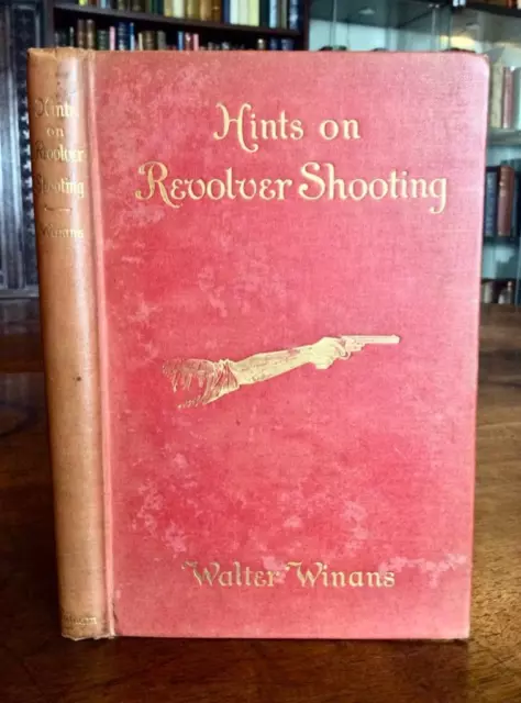 1904 HINTS ON REVOLVER SHOOTING By WALTER WINANS Illustrated FIRST EDITION