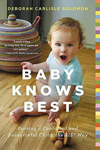 Bébé Knows Best: Raising A Confident Et Resourceful Enfant, Le Rie Way Par Solom