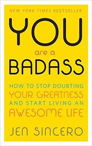 You are a Badass: How to Stop Doubting Your Greatness and Start Living an Awesom