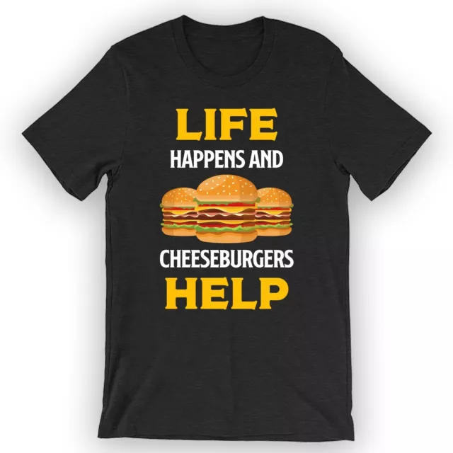 Unisex Life Happens and Cheeseburgers Help T-Shirt Cheeseburger Lover Gift