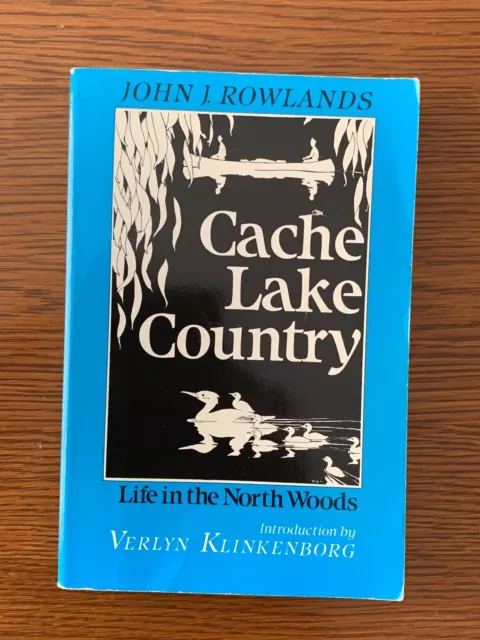 CACHE LAKE COUNTRY Life in the North Woods John J Rowlands 1990 Edition Sketches