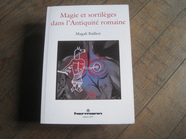 Magali BAILLIOT: Magie et sortilèges dans l'antiquité romaine