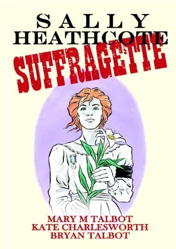 Sally Heathcote, Suffragette,Mary M Talbot