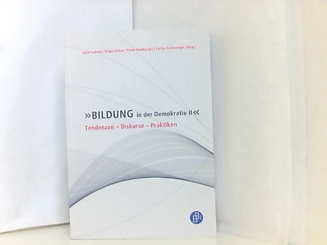 Bildung in der Demokratie II: Tendenzen - Diskurse - Praktiken (Schriftenreihe d