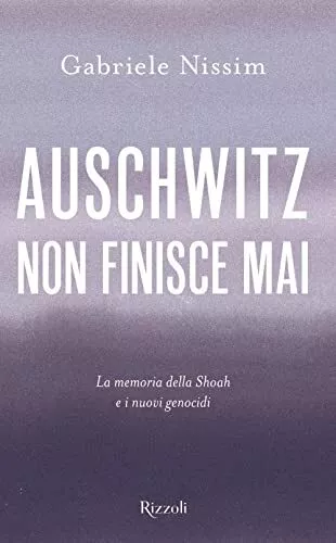 auschwitz non finisce mai la memoria della shoah e i nuovi genocidi nissim gabri