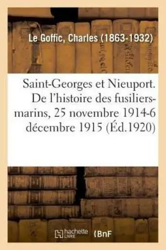 Saint-Georges Et Nieuport  Les Derniers Chapitres de l'Histoire Des Fusilie...