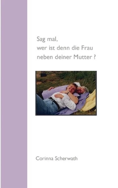 Sag mal, wer ist denn die Frau neben deiner Mutter? by Corinna Scherwath (German