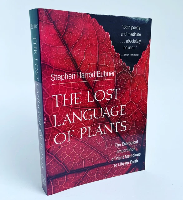 The Lost Language of Plants : The Ecological Importance of Plant Medicine to...