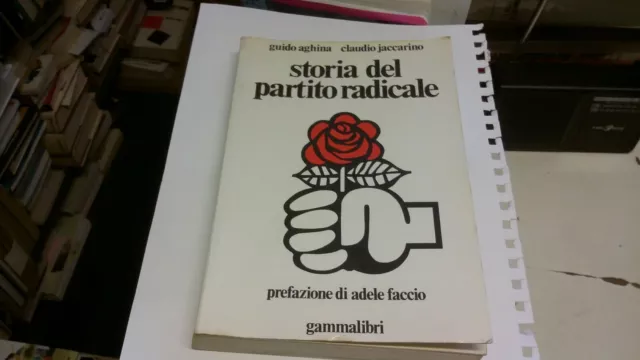 G.aghina, C. Jaccarino-storia Del Partito Radicale-gammalibri- 18l21