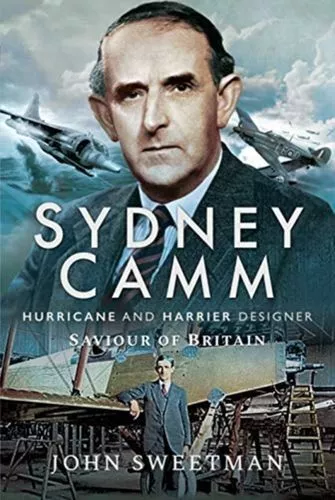 Sydney Camm: Hurricane And Harrier Designer Fc John Sweetman