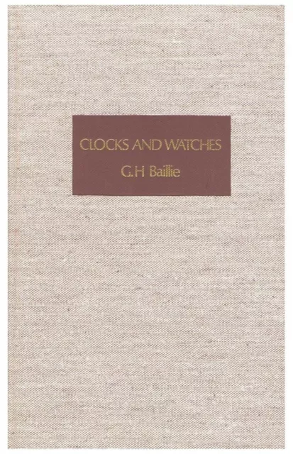 Clocks and Watches by G.H. Baillie, An Historical Bibliography to 1800
