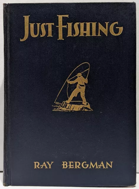 RAY BERGMAN JUST Fishing 1937 Book - Fly Fishing Bass Trout Illustrated  $64.59 - PicClick