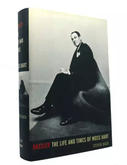 Steven Bach DAZZLER The Life and Times of Moss Hart 1st Edition 1st Printing