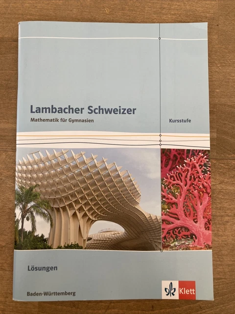 Lösungen Lambacher Schweizer 8 Baden-württemberg LAMBACHER SCHWEIZER MATHEMATIK Kursstufe. Ausgabe Baden-Württemberg
