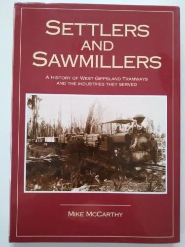 Settlers and Sawmillers a History of West Gippsland Tramways and the Industries 