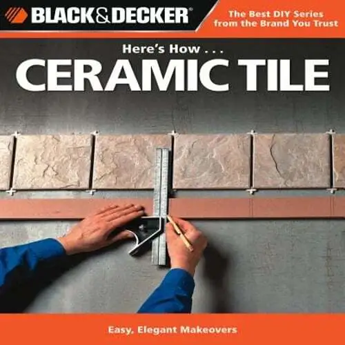 Black & Decker Here's How... Ceramic Tile: Easy, Elegant Makeovers: Used