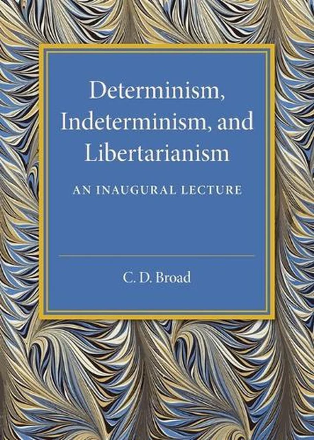 Determinism, Indeterminism, and Libertarianism: An Inaugural Lecture by C.D. Bro