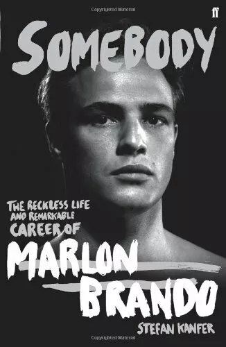 Somebody: The Reckless Life and Remarkable Career of Marlon Brando,Stefan Kanfe