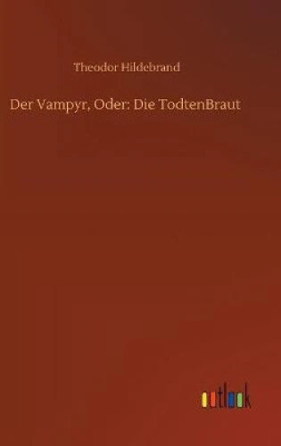 Der Vampyr, Oder: Die TodtenBraut [German] by Theodor Hildebrand