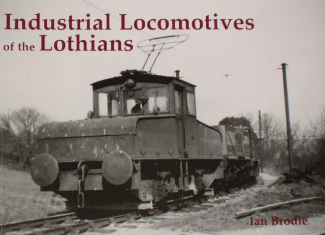 LOTHIANS INDUSTRIAL RAILWAYS Scotland History NEW BOOK Steam Locomotives Trains