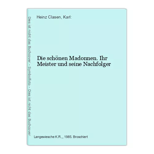 Die schönen Madonnen. Ihr Meister und seine Nachfolger Heinz Clasen, Karl: