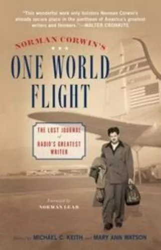 Norman Corwin's One World Flight: The Lost Journal of Radio's Greatest Writer