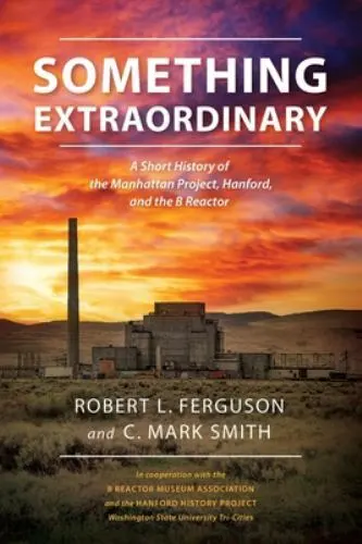 SOMETHING EXTRAORDINARY: A Short History of the Manhattan Project ...