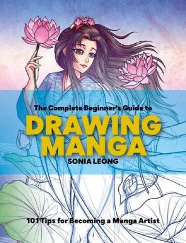 The Complete Beginner's Guide to Drawing Manga: 101 Tips for Becoming a Manga