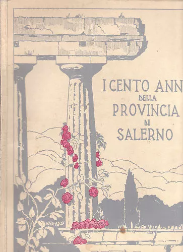 I Cento Anni Della Provincia Di Salerno 1861 - 1961