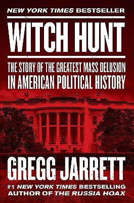 Witch Hunt: The Story of the Greatest Mass Delusion in American Political Histo