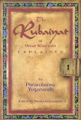 The Rubaiyat of Omar Khayyam Explained by Yogananda, Paramahansa