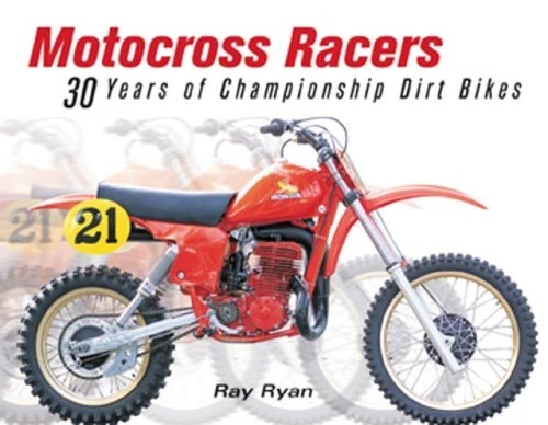 MOTOCROSS RACERS: 30 YEARS OF LEGENDARY DIRT BIKES By Ray Ryan **Excellent**