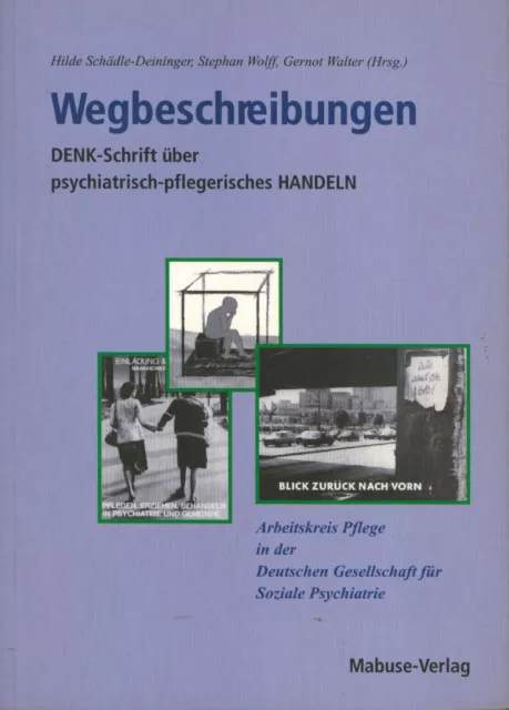 Wegbeschreibungen,Denkschrift über psychiatrisch-pflegerisches Handeln,