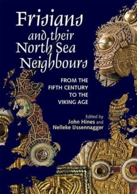 Frisians and their North Sea Neighbours : From the Fifth Century to the Viking A
