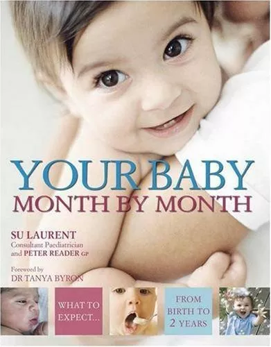 Your Baby Month By Month: What to expect from birth to 2 years By Su Laurent,Pe