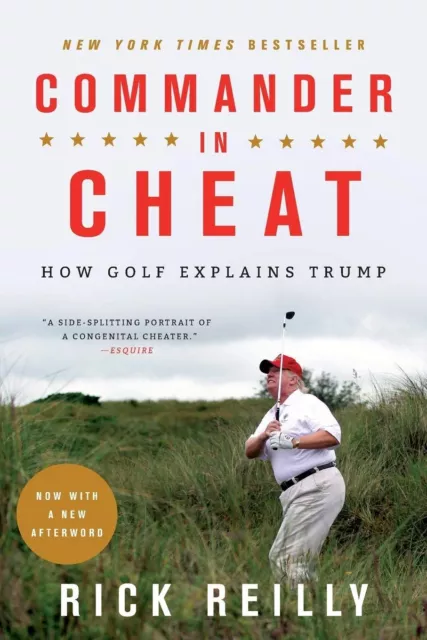 Commander in Cheat: How Golf Explains Trump Reilly, Rick: