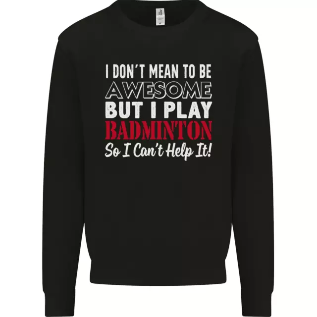 I Dont Mean to Be Badminton Player Mens Sweatshirt Jumper