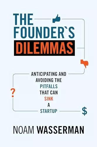 The Founder's Dilemmas: Anticipating and Avoiding the Pitfalls That Can Sink...