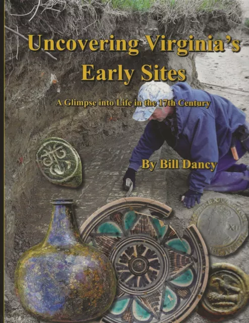 Uncovering Virginia's Early Sites new book by Bill Dancy, colonial relics