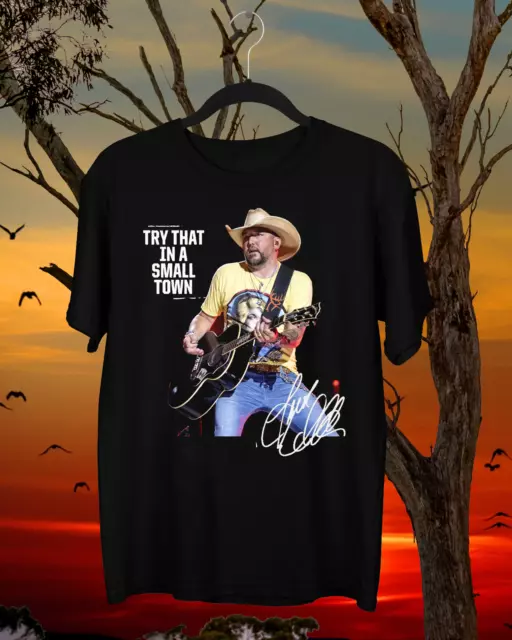 Try That In A Small Town Jason Aldean Black Unisex T Shirt S-5XL MT047