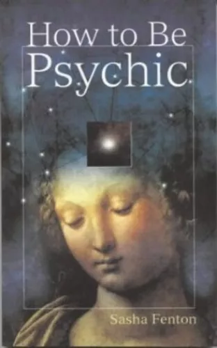 How To Be Psychic: A Practical Guide to Psychic De... by Fenton, Sasha Paperback