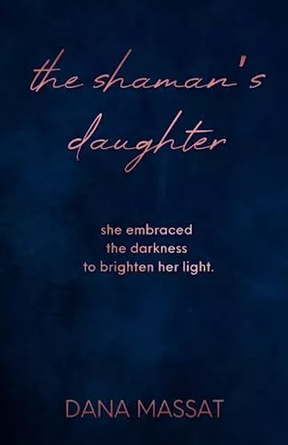 The Shaman's Daughter: She embraced the darkness to brighten her light.